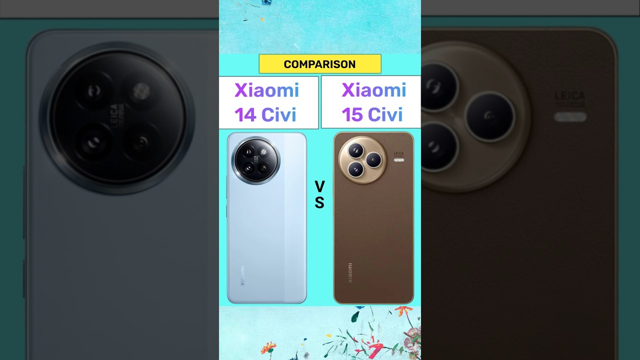 Xiaomi 14 Civi Vs Xiaomi 15 Civi