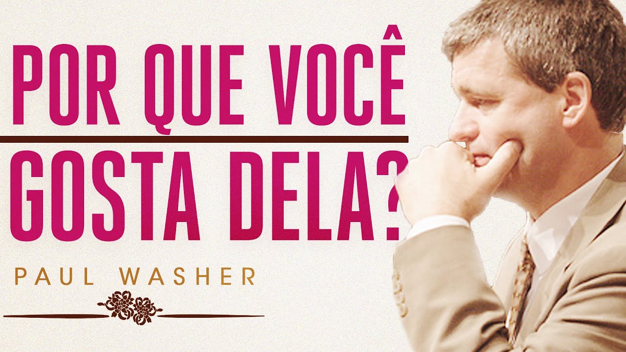 Por que Você Gosta Dela? - Paul Washer