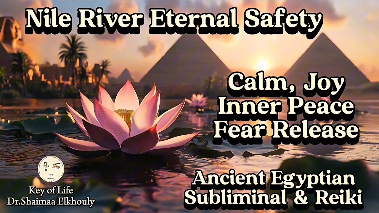 Nile River Eternal Safety |Total Fear Release, Calm, Peace, Joy |Ancient Egyptian Subliminal & Reiki