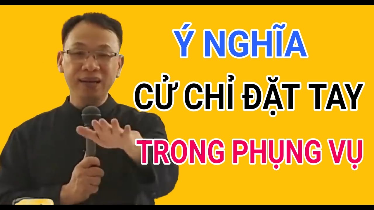 Ý NGHĨA KHI ĐẶT TAY VÀ CÁC CỬ CHỈ TRONG PHỤNG VỤ | CHA NGUYỄN THẾ THỦ GIẢNG & GIẢI ĐÁP THẮC MẮC