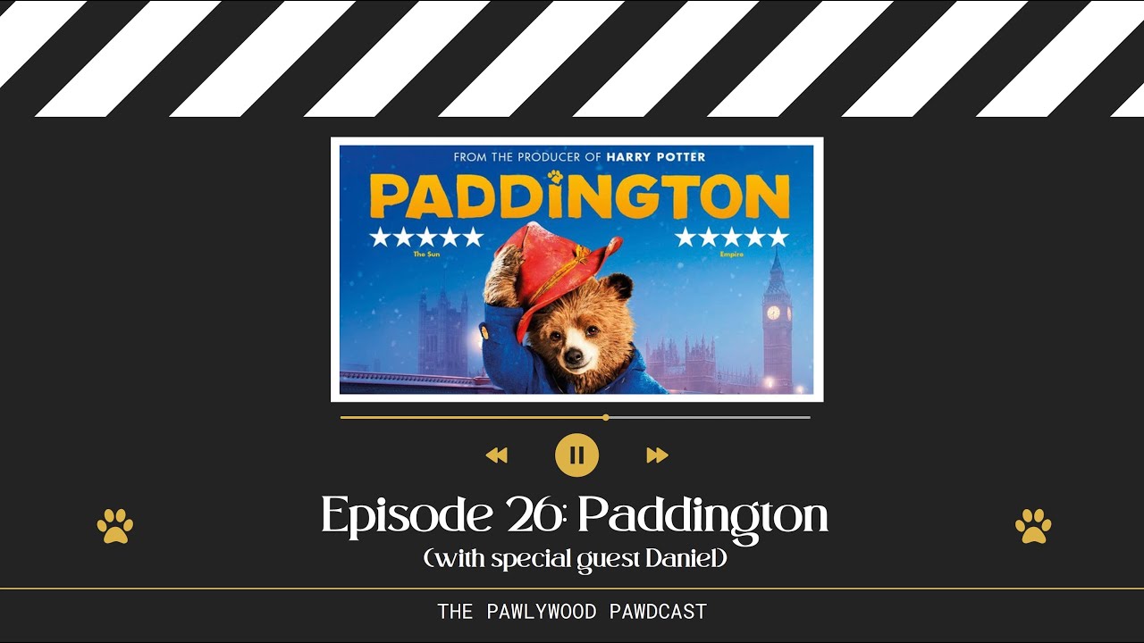 The Pawlywood Pawdcast | Episode 26: Paddington (with special guest Daniel)