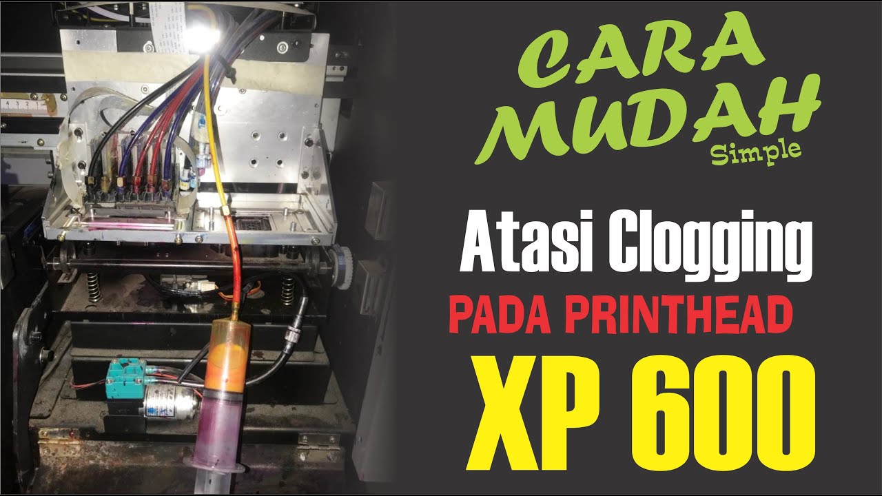Cara Simple Atasi Clogging Pada Printhead XP600