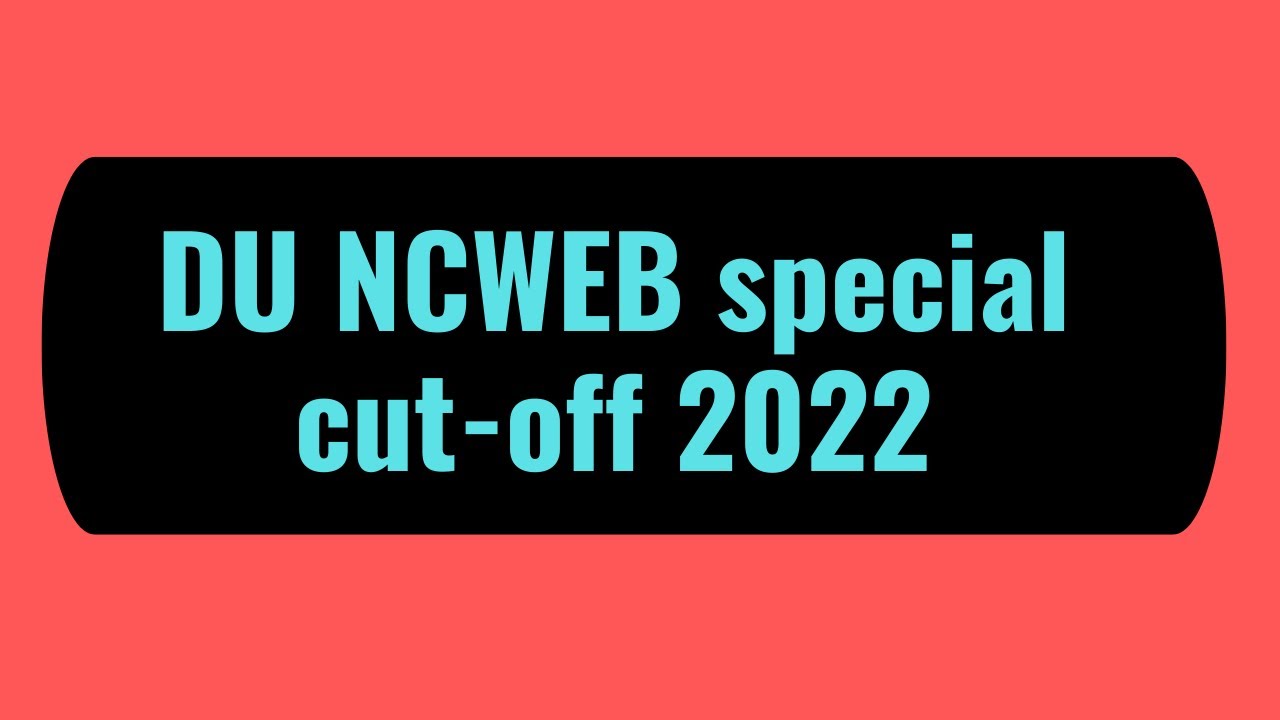 ncweb cut off 2022 | DU NCWEB special cut-off 2022