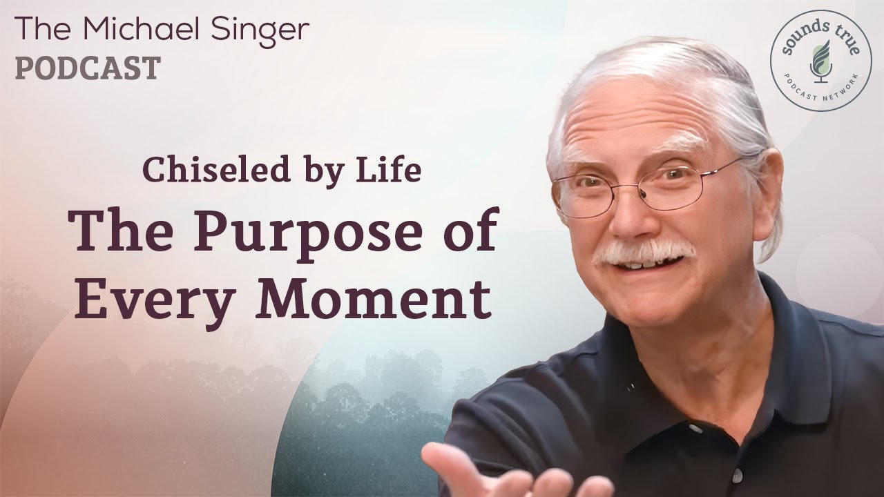 Chiseled by Life — The Purpose of Every Moment | Michael Singer