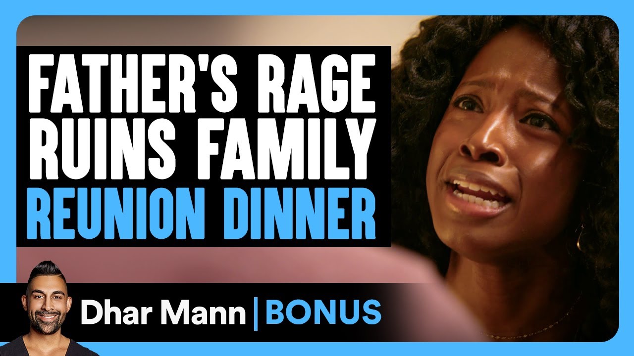 FATHER'S RAGE RUINS Family REUNION Dinner | Dhar Mann Bonus!