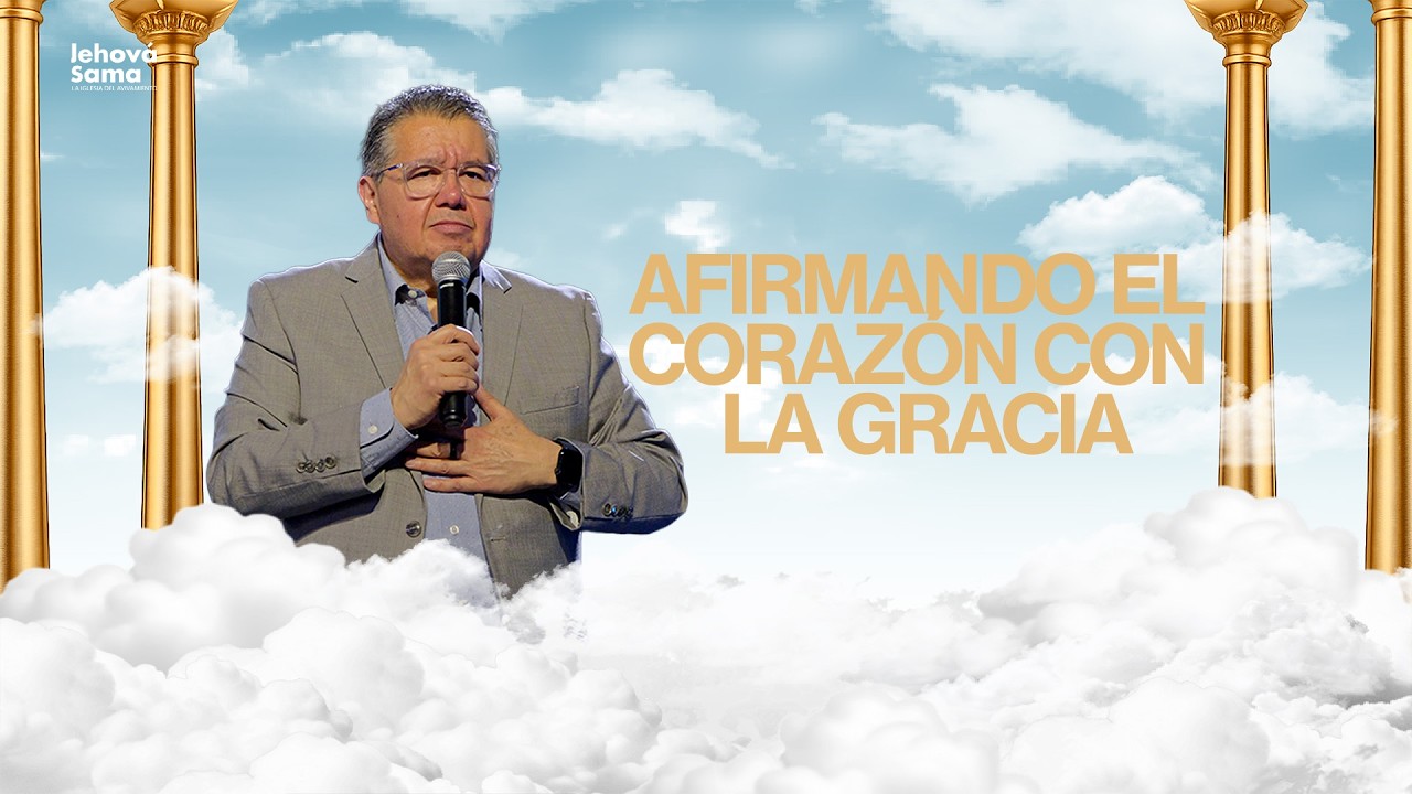 Afirmando el corazón con la gracia - Apóstol Makito Ruiz - Iglesia Jehová Sama