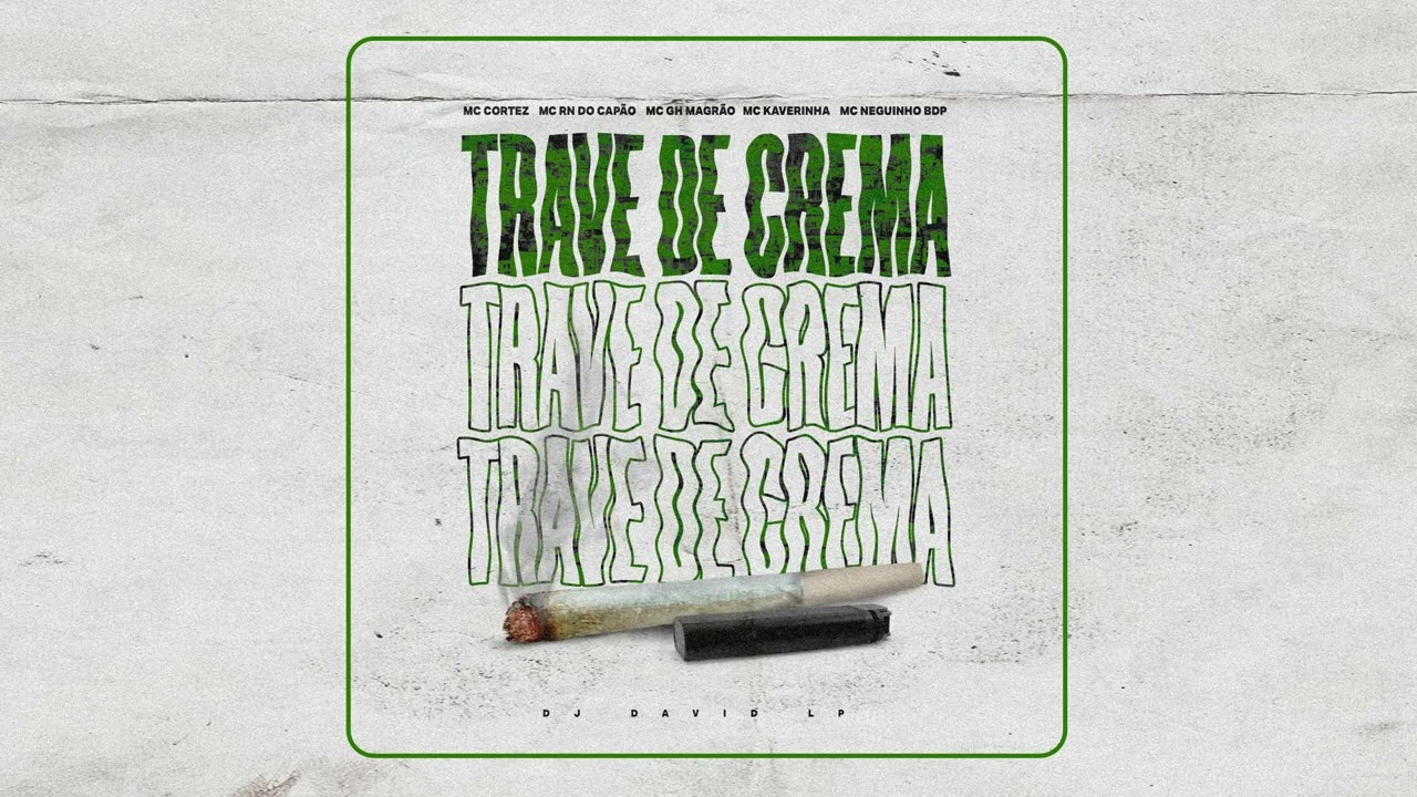 TRAVE DE CREMA - MC’s Cortez, RN do Capão, Gh Magrão, Kaverinha, Neguinho BDP (DJ David LP)