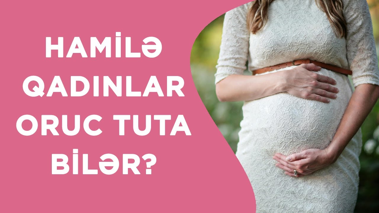 HAMİLƏ QADINLAR ORUC TUTA BİLƏR❓