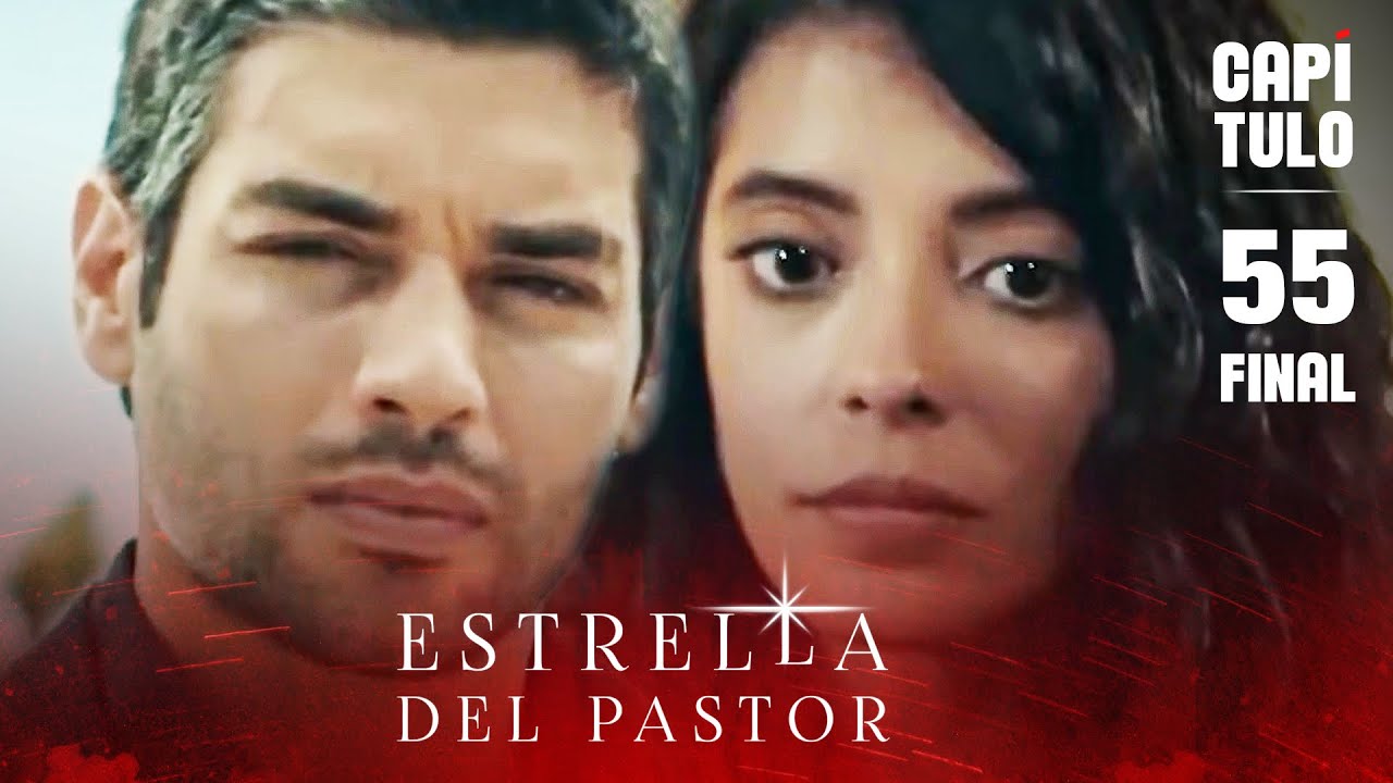 Estrella del Pastor | Capítulo 55 (Español Doblado) EPİSODİO FİNAL