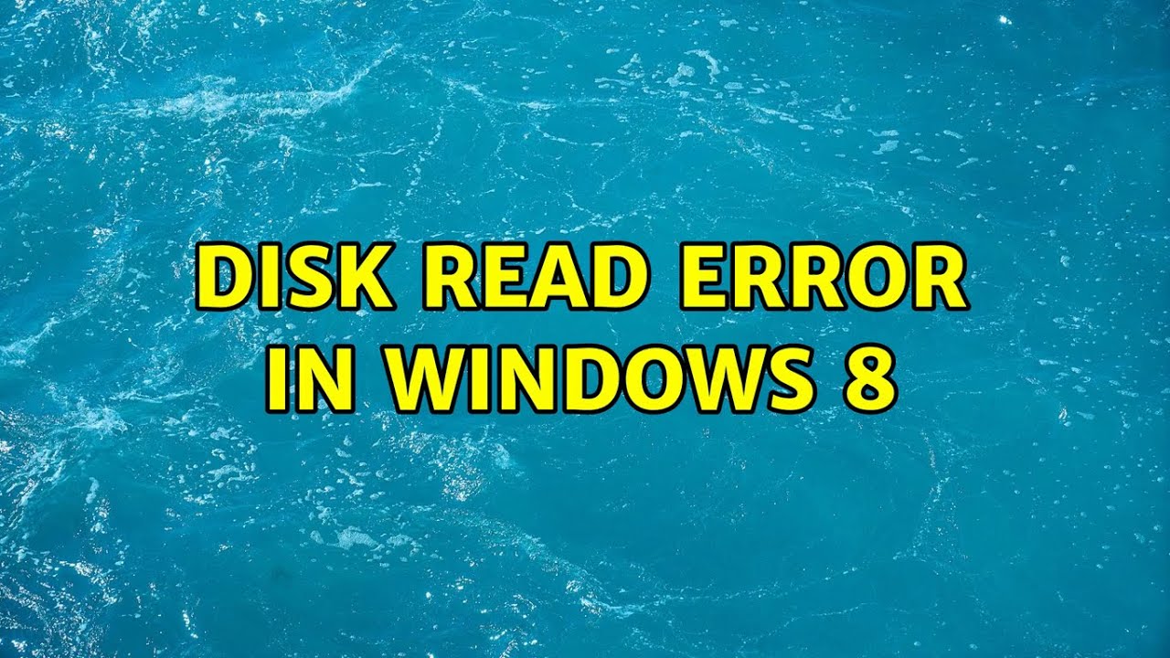 Disk read error in Windows 8 (2 Solutions!!)