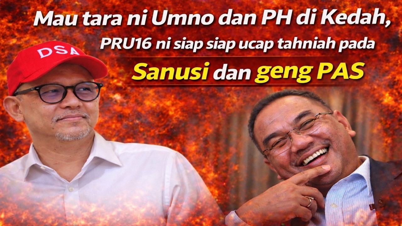 Mau tara ni Umno dan PH di Kedah, PRU 16 ni siap siap ucap tahniah pada Sanusi dan geng PAS 
