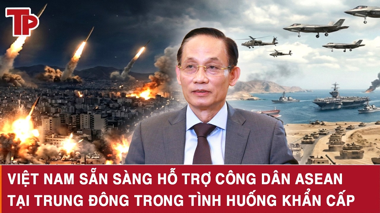 Việt Nam sẵn sàng hỗ trợ công dân ASEAN tại Trung Đông trong tình huống khẩn cấp