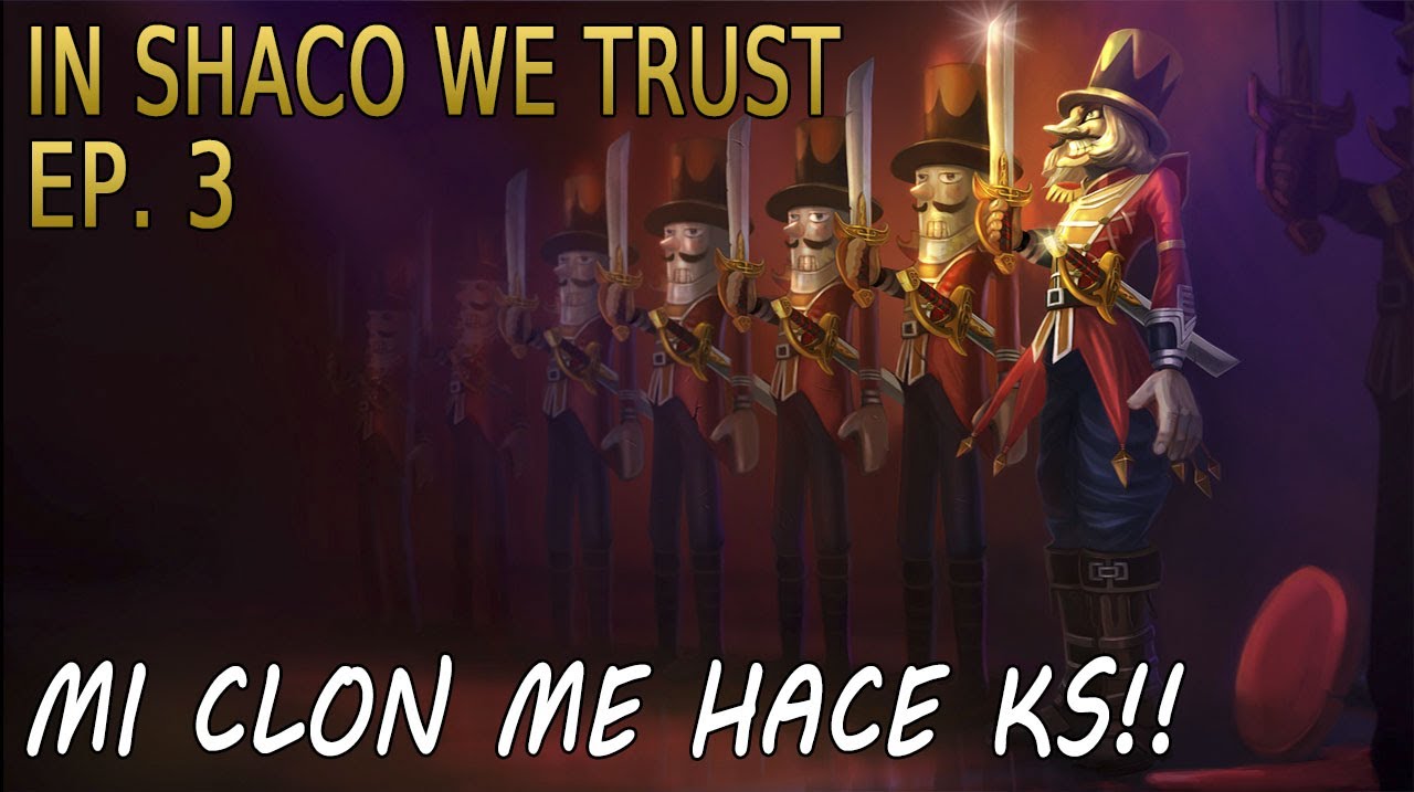 IN SHACO WE TRUST | EP 3 | Mi clon me hace KS!!