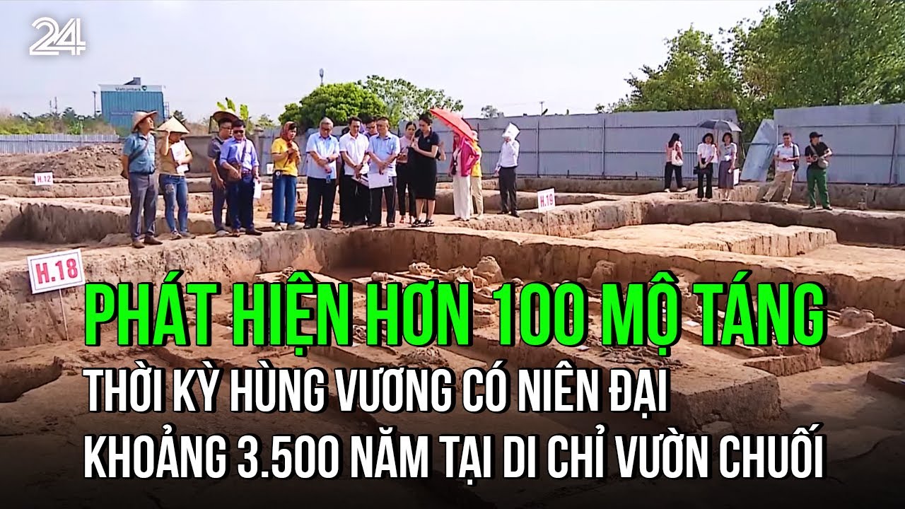 Ph&aacute;t hiện hơn 100 mộ t&aacute;ng thời kỳ H&ugrave;ng Vương c&oacute; ni&ecirc;n đại khoảng 3.500 năm tại Di chỉ Vườn Chuối