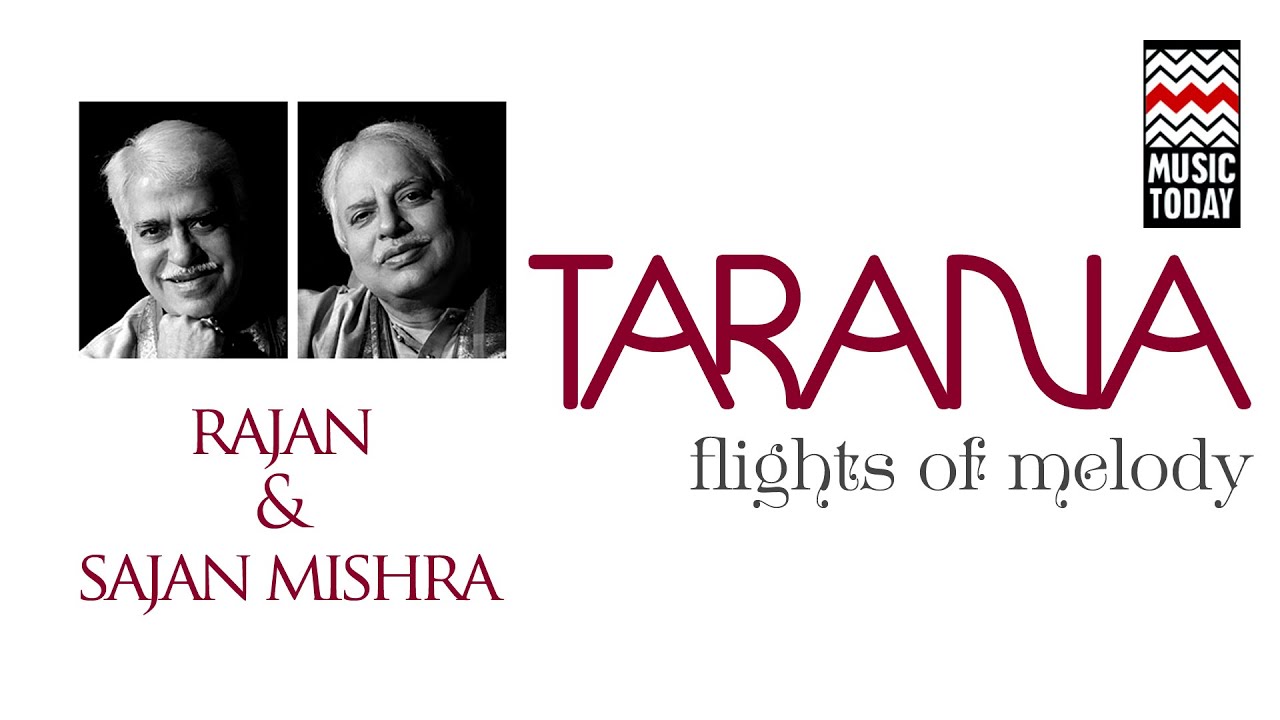 Tarana - Flights Of Melody | Pandit Rajan & Sajan Mishra | Audio Jukebox | Vocal | Music Today