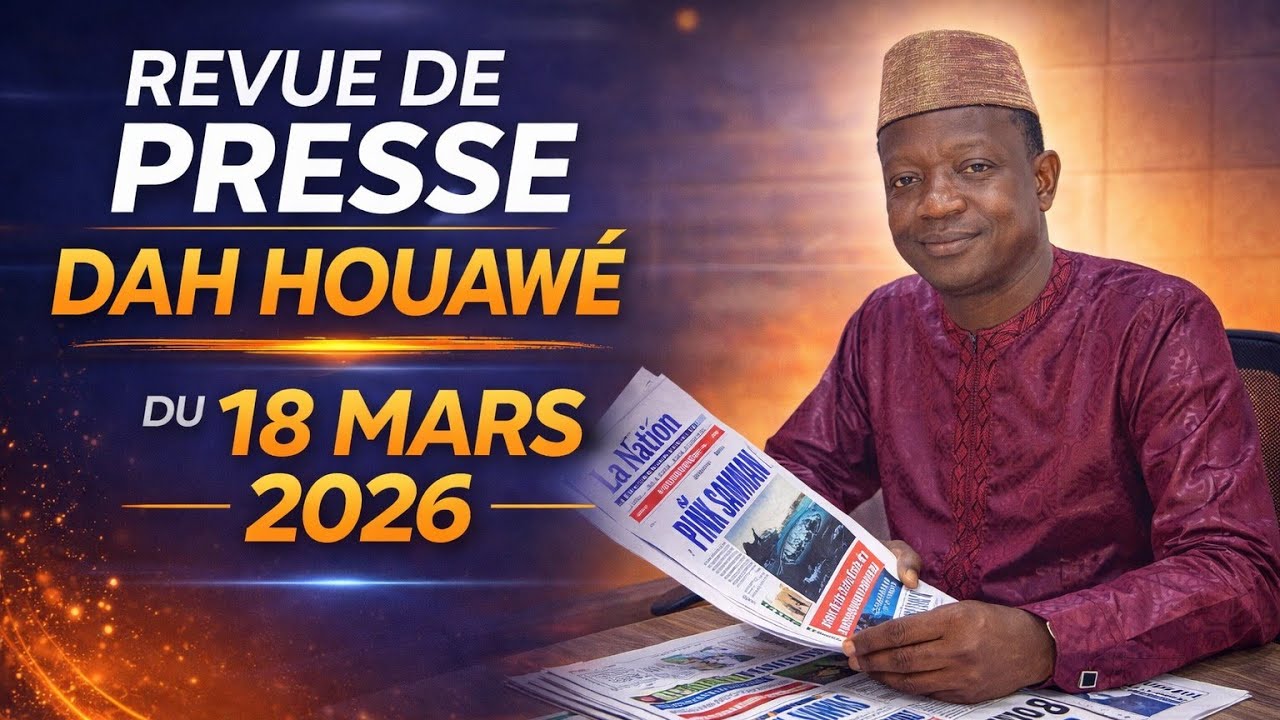 🔴 Revue de Presse Dah Houawé | 18 Mars 2026 : Les Grandes Révélations du Jour !