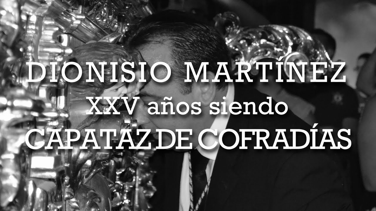 DIONISIO MARTÍNEZ: XXV años siendo CAPATAZ DE COFRADÍAS