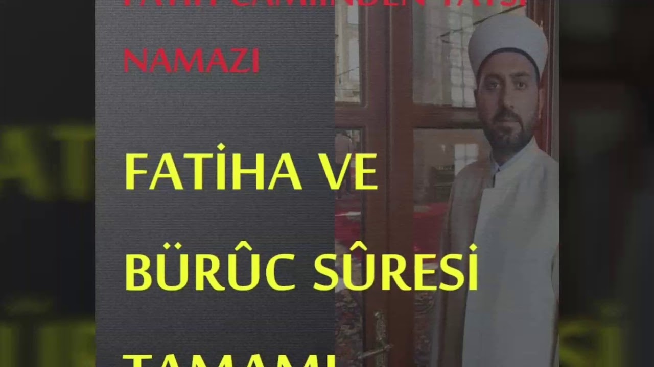 FATİHA VE BÜRÛC SURESİ TAMAMI NAMAZ KAYDI HAFIZ BÜNYAMİN TOPÇUOĞLU