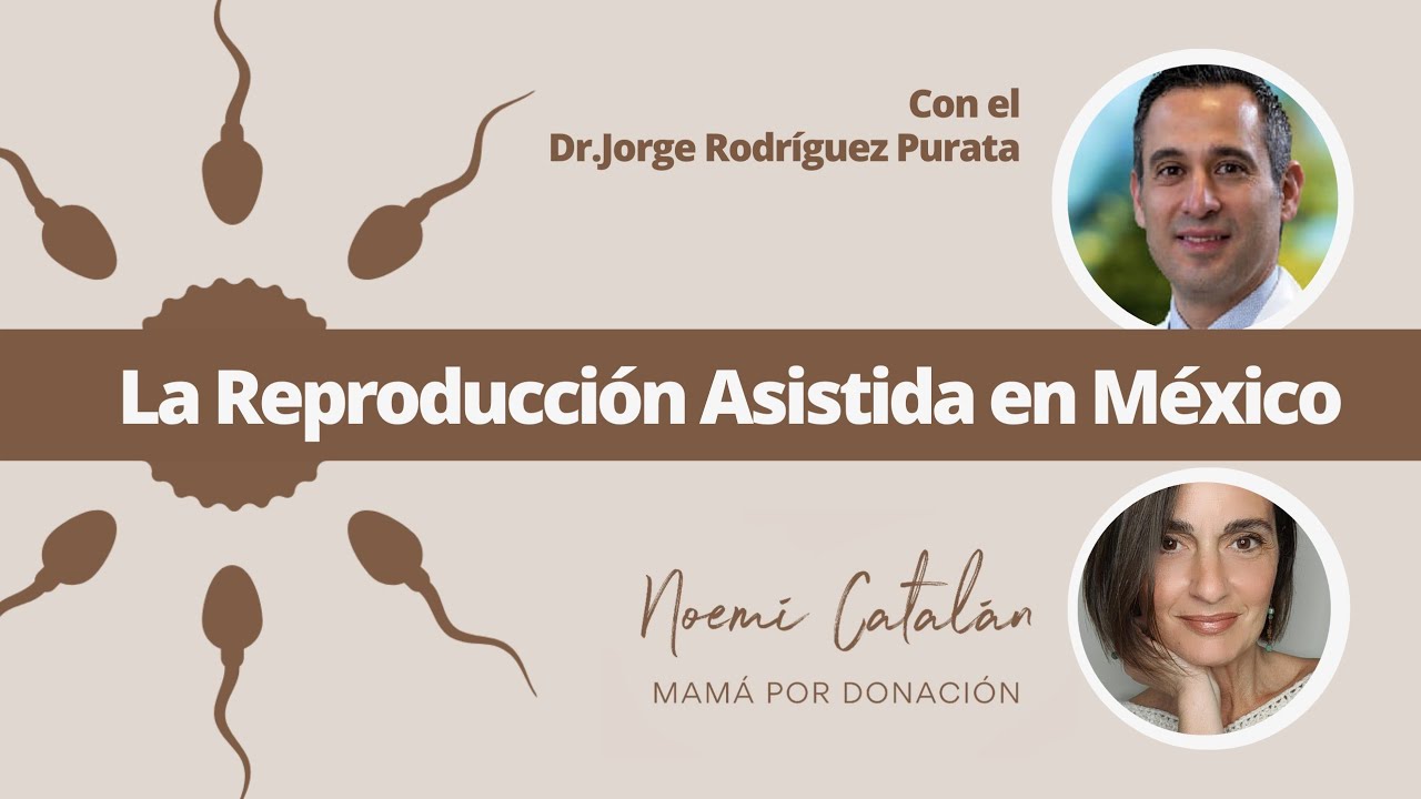 Reproducción Asistida en México, con el Dr.Jorge Rodríguez Purata