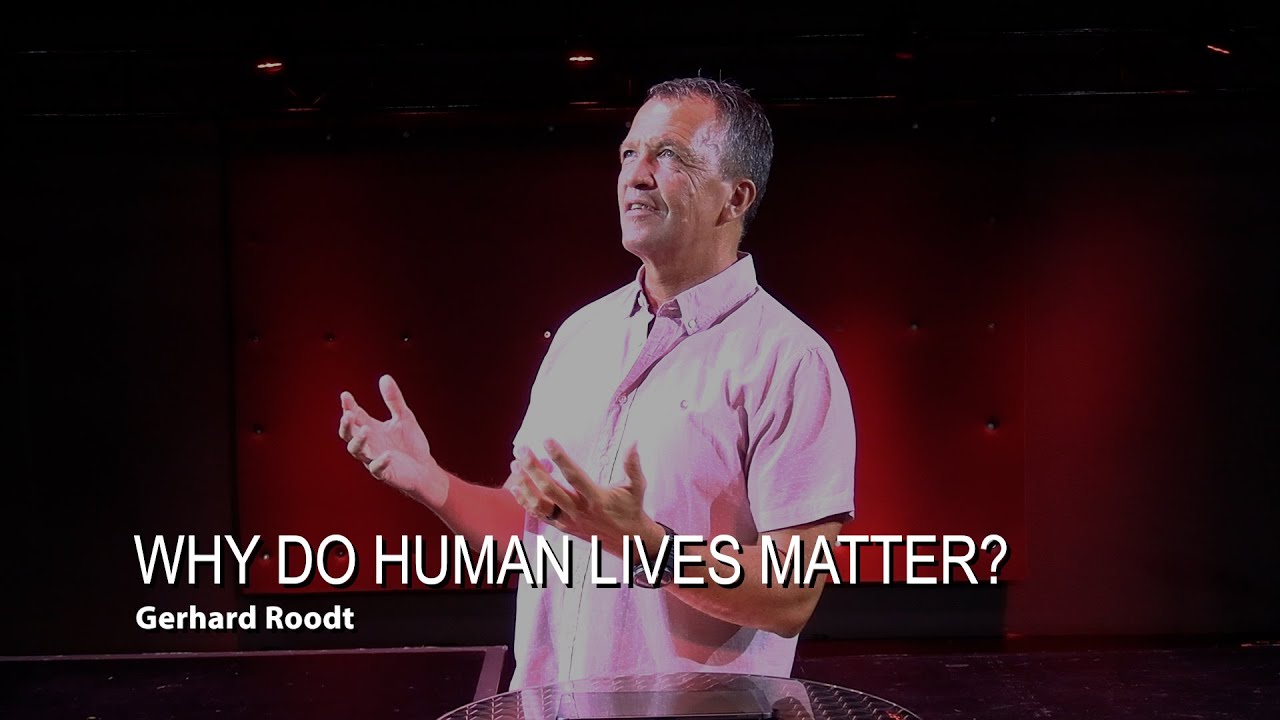 WHY DO HUMAN LIVES MATTER Gerhard Roodt