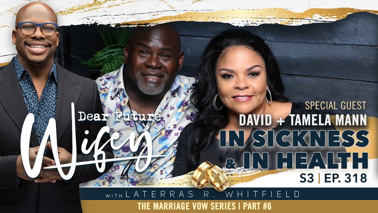 In Sickness & In Health: 33 Years of Love with David & Tamela Mann | Dear Future Wifey S3 E318