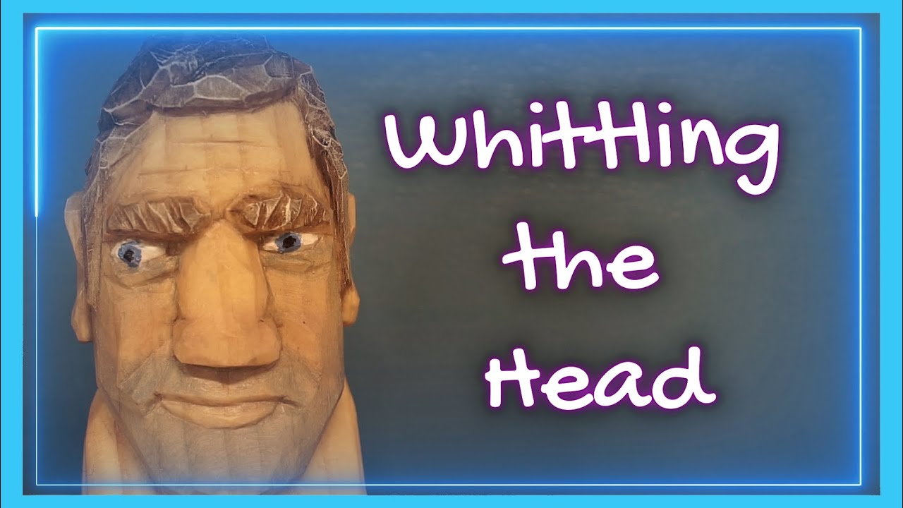 How to Whittle the Head - Step by Step for Beginners
