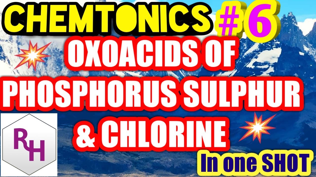 OXO-ACIDS OF PHOSPHORUS, SULPHUR & CHLORINE II CHEMTONICS # 6 II RHCHEMISTRY