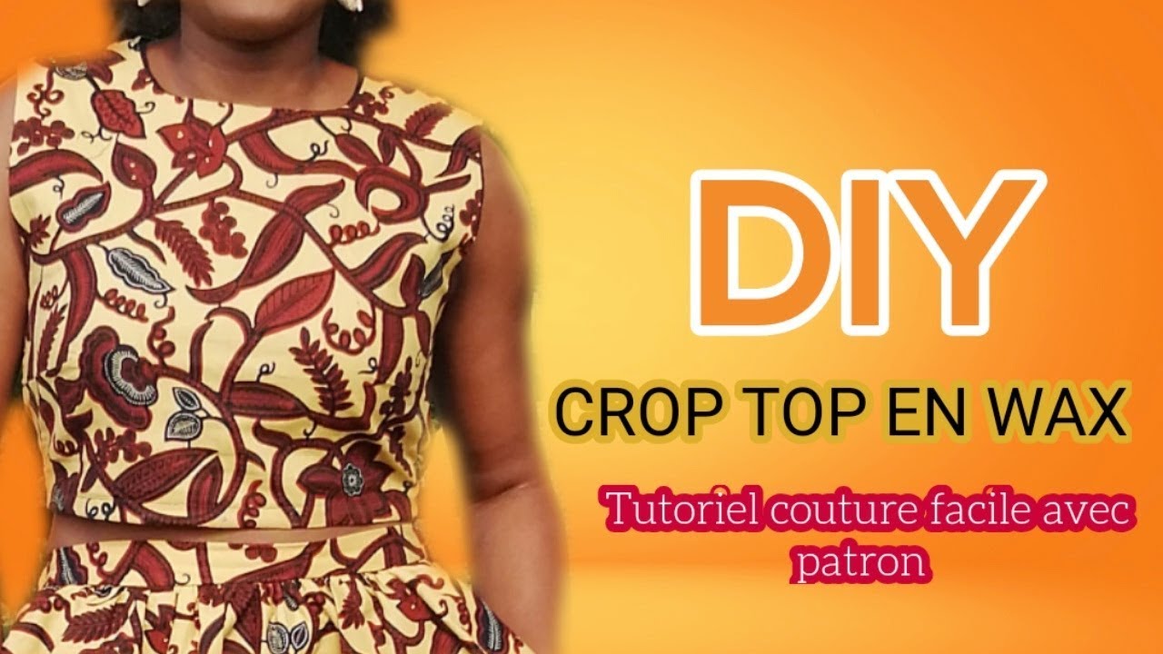 DIY : CROP TOP EN WAX // TUTORIEL COUTURE DÉTAILLÉ [PATRON FACILE]......PRETTY IRO