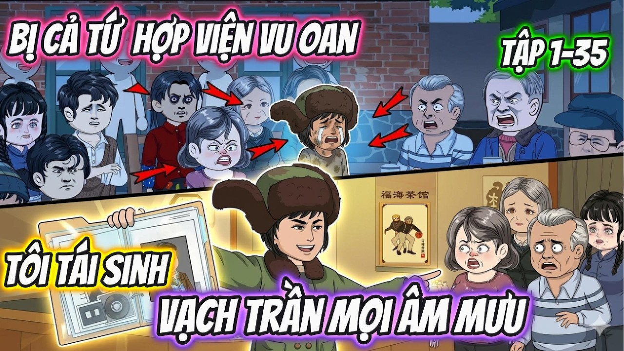 Bị Cả Tứ Hợp Viên Vu Oan, Tôi Tái Sinh Vạch Trần Mọi Âm Mưu. Tập 1-35 | Tiểu Hà Review