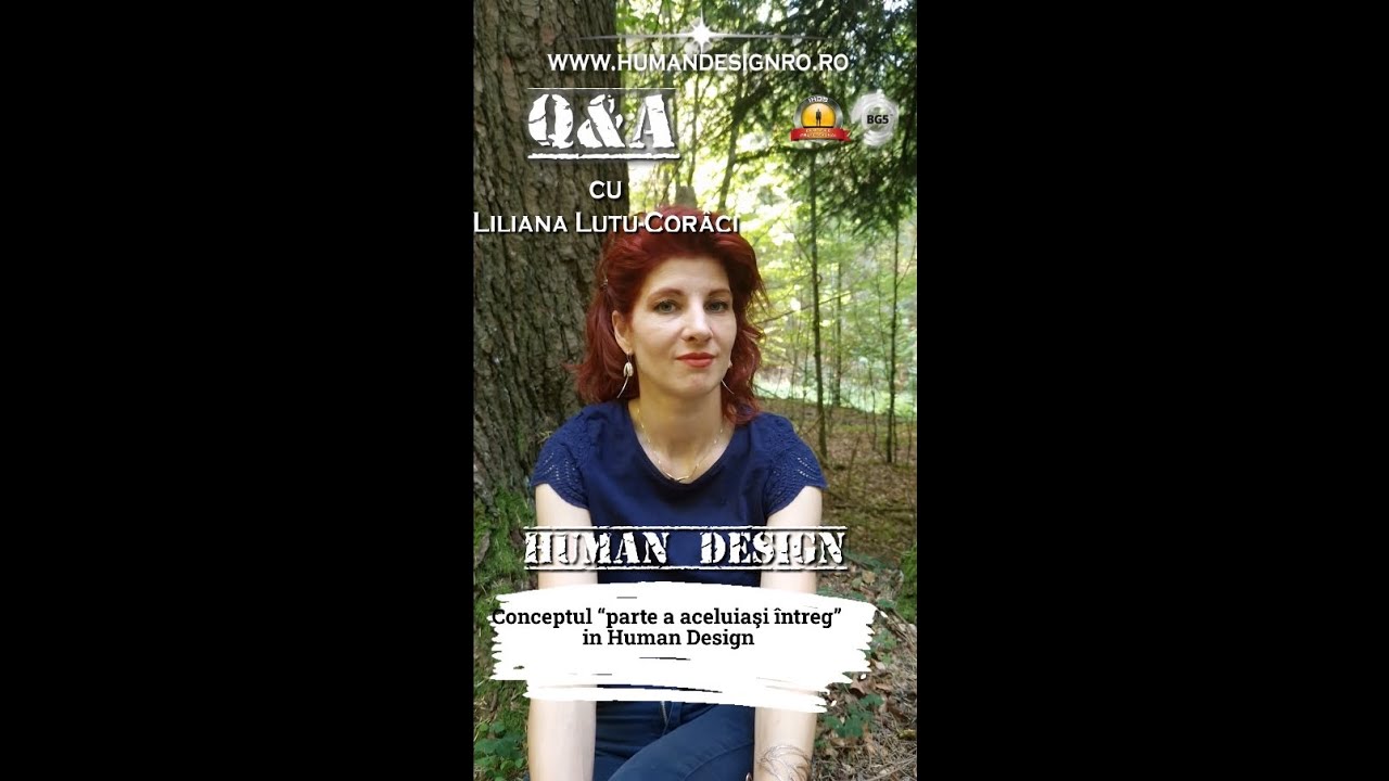 Liliana Lutu-Coraci - Human Design Q&A : Conceptul “parte a aceluiaşi întreg” in Human Design