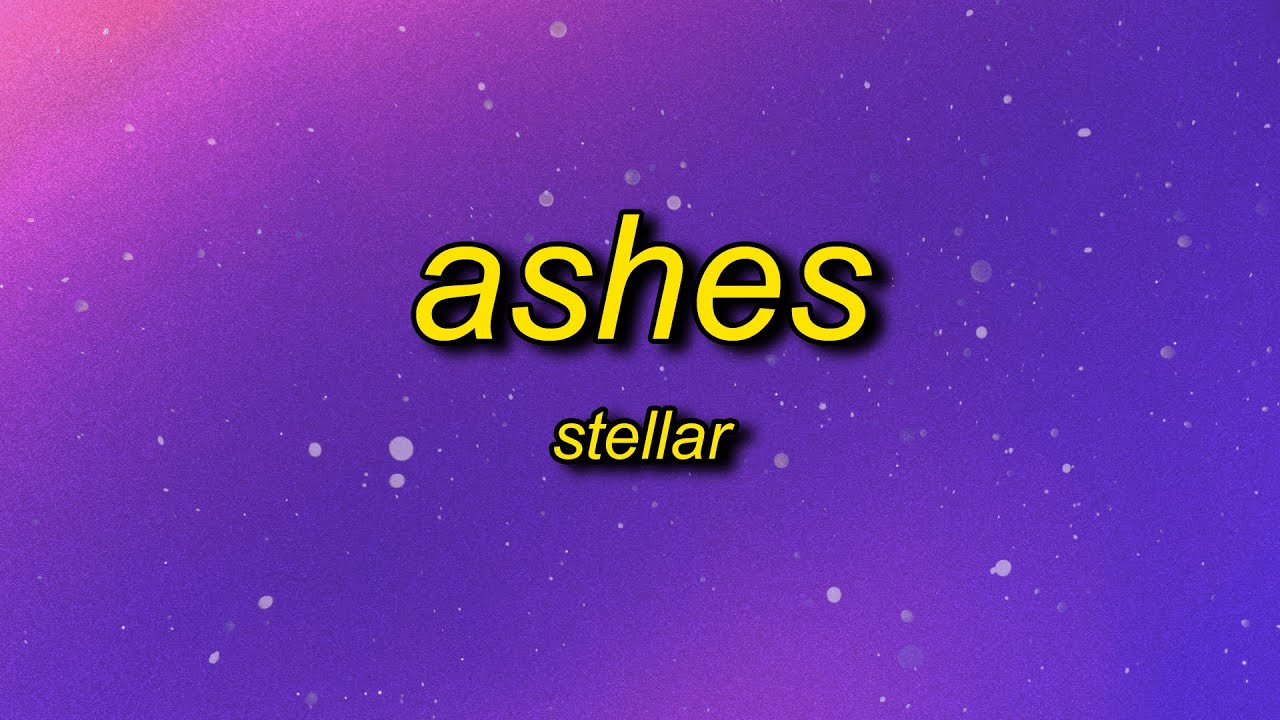 Stellar - Ashes (Lyrics) | now that i got a taste i think that i'd suffocate