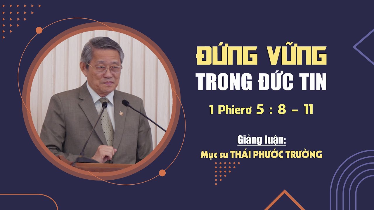 ĐỨNG VỮNG TRONG ĐỨC TIN - 1 Phierơ 5:8-11 || Mục sư THÁI PHƯỚC TRƯỜNG