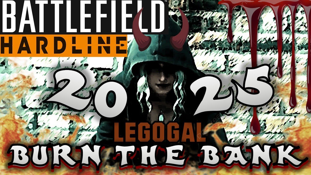 LEGOGAL - BATTLEFIELD HARDLINE - BURN THE BANK - 2025
