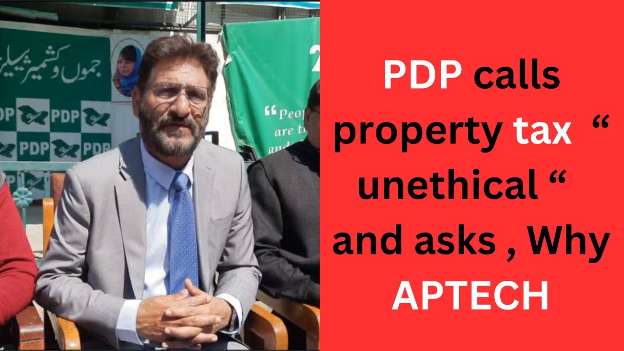 PDP calls property tax  &ldquo; unethical &ldquo;  and asks , Why APTECH | JK News Today