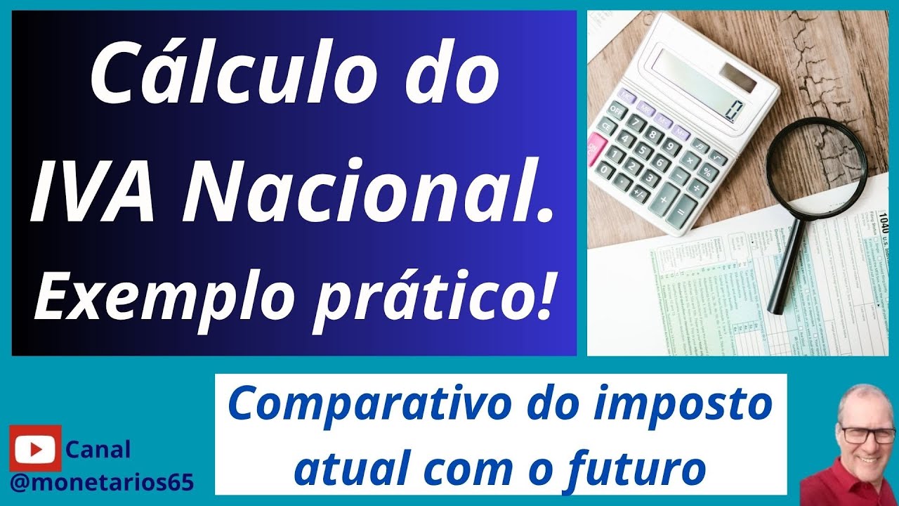 COMO CALCULAR O NOVO IMPOSTO SOBRE O CONSUMO - IVA? Comparativo entre a tributação atual e a futura.