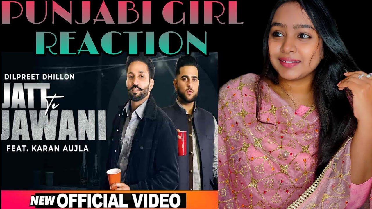 Jatt Te Jawani | Dilpreet Dhillion Ft Karan Aujla | Sara Gurpal | Desi Crew Reaction Video