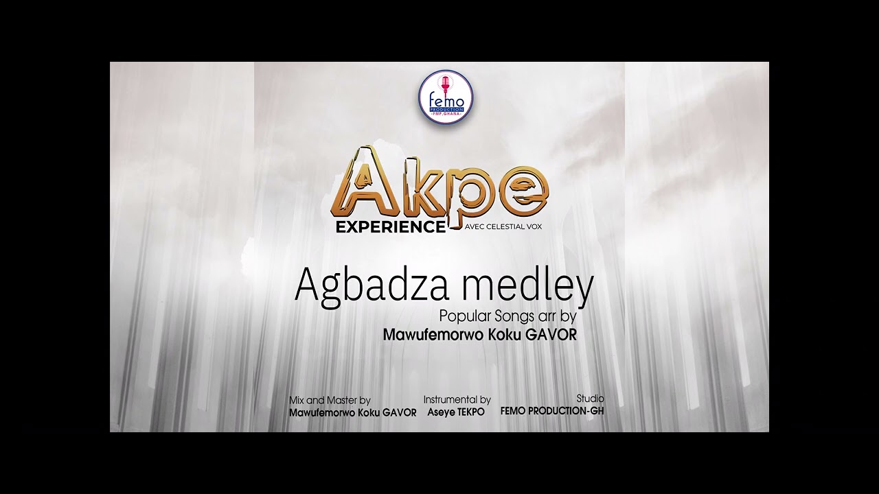 AGBADZA MEDLEY/AKPE EXPÉRIENCE AVEC CELESTIAL VOX/POPULAR SONGS ARRANGED BY MAWUFEMORWO KOKU GAVOR
