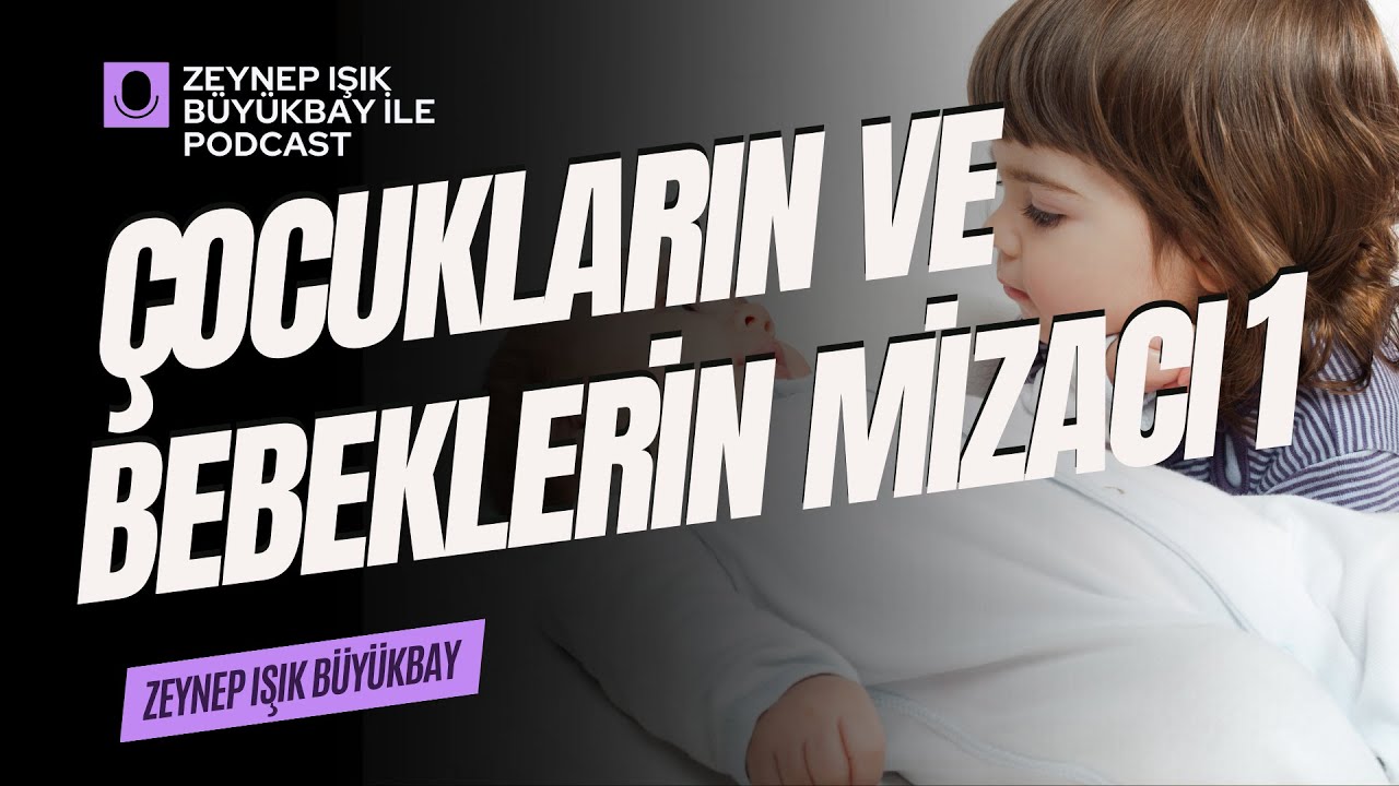 Çoçuklarımızı ve Bebeklerimizi Tanımanın Etkili Yolu Nedir? (Mizaç İlmi) I Zeynep Işık Büyükbay