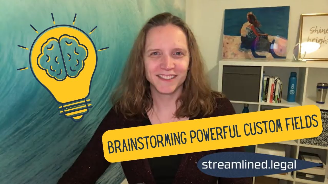 Brainstorming Powerful Custom Fields #streamlinedlegal