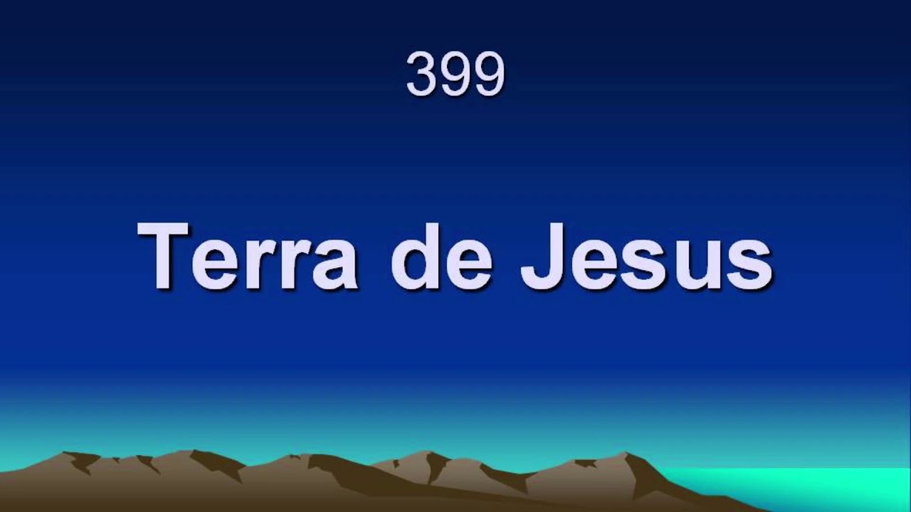 Harpa Cristã 399 - Terra De Jesus