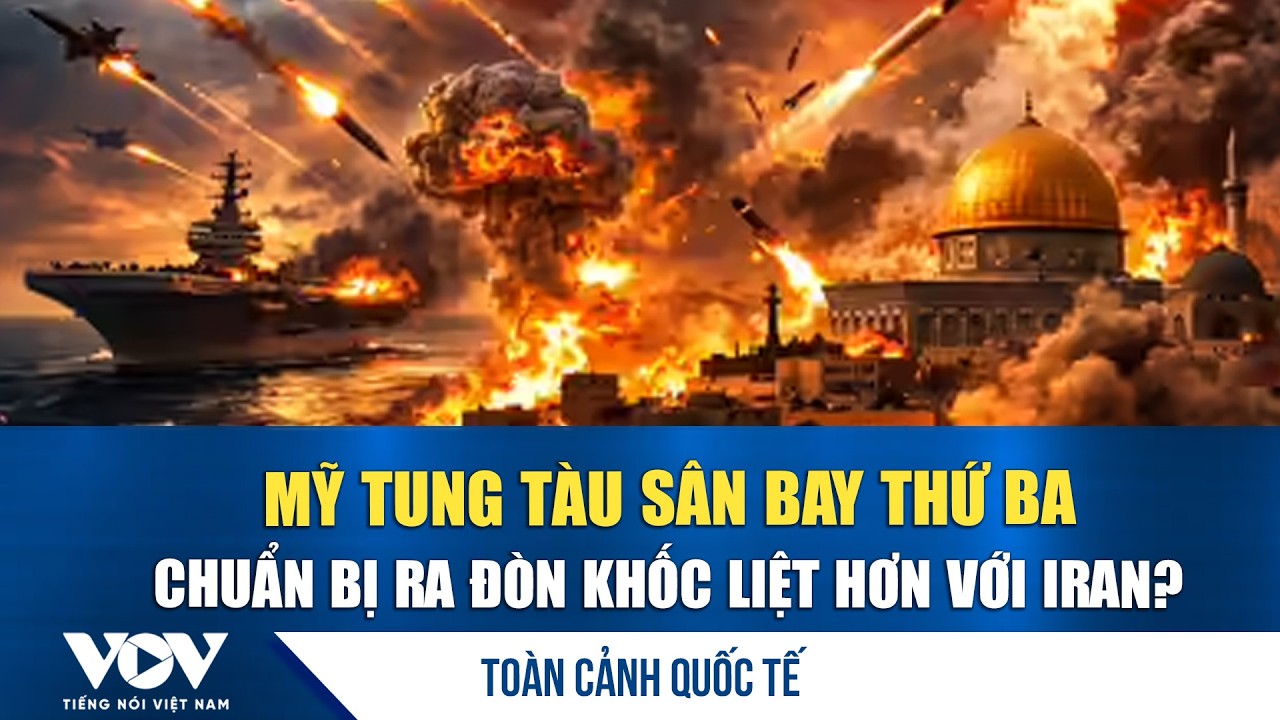 Toàn cảnh quốc tế sáng 8/3. Mỹ dàn trận khốc liệt, tung tàu sân bay thứ ba bủa vây Iran | VOV