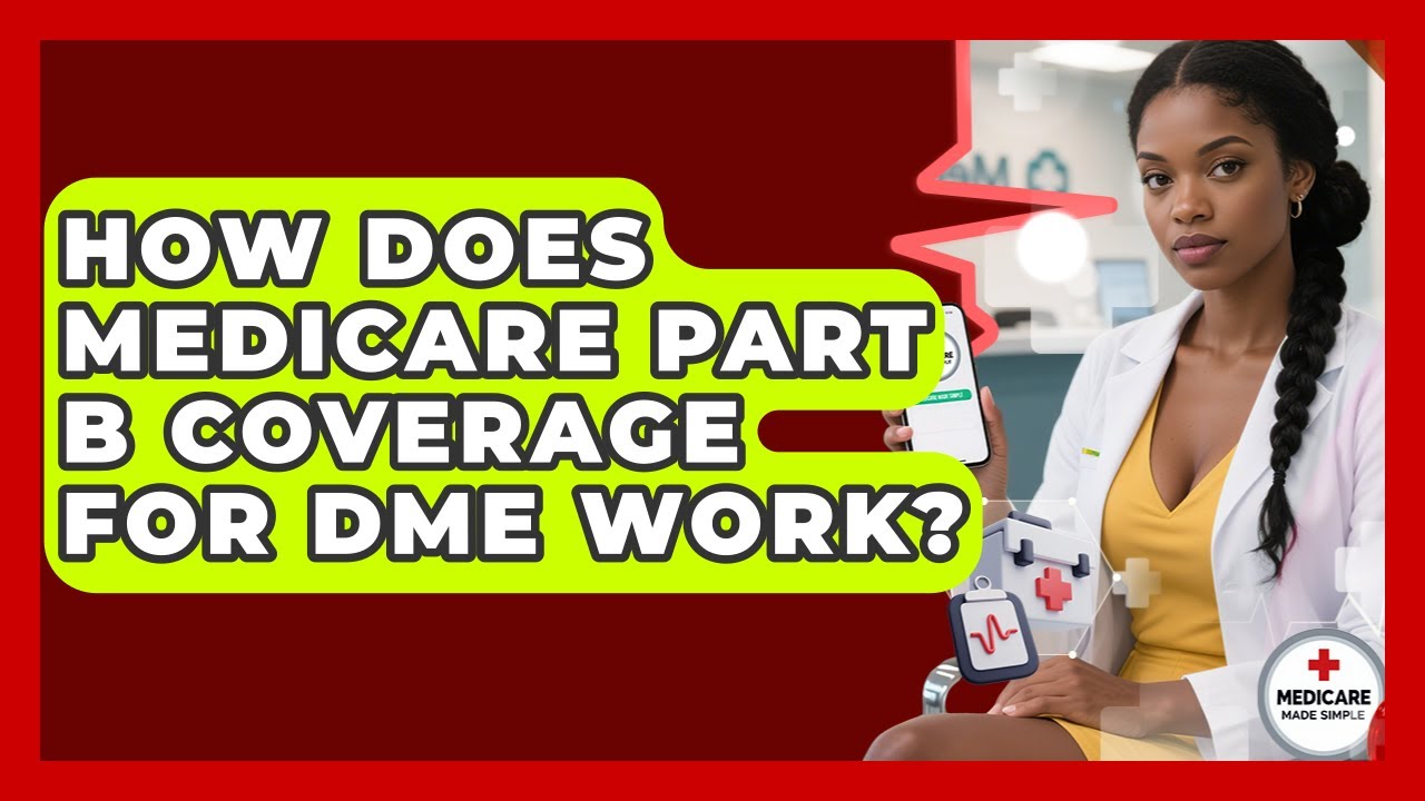 How Does Medicare Part B Coverage For DME Work? - Medicare Made Simple Guide