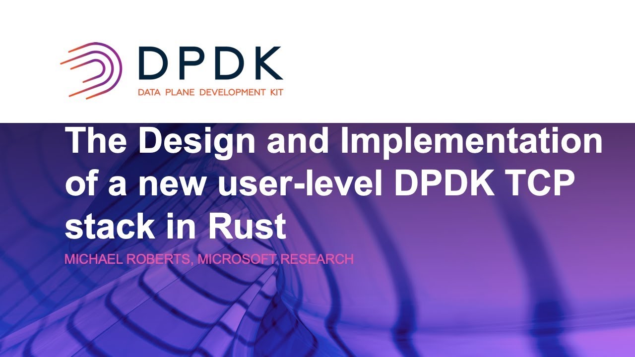 The Design and Implementation of a New User-level DPDK TCP Stack in Rust - Lilith Stephenson