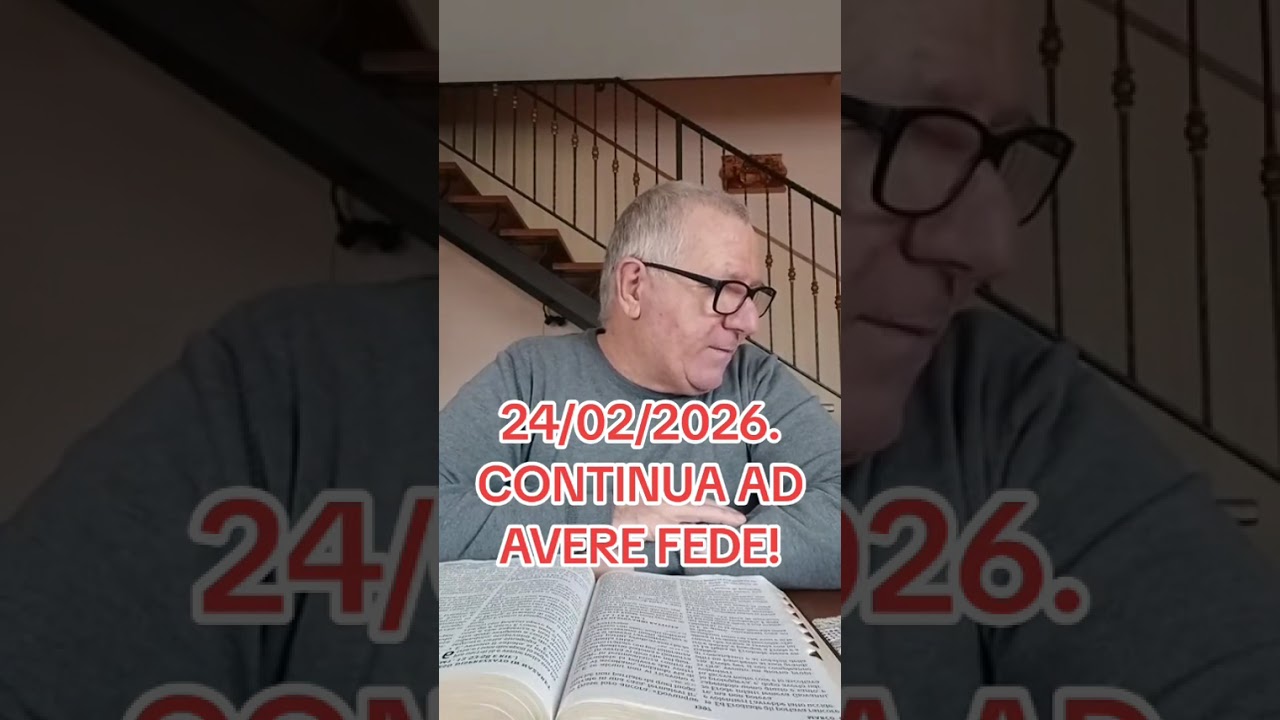 24/02/2026. CONTINUA AD AVERE FEDE!