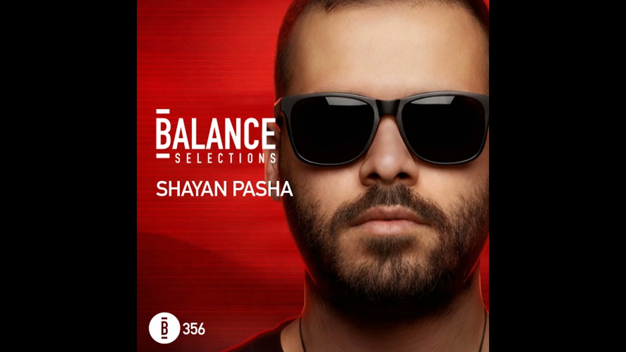 Balance Selections 356: Shayan Pasha