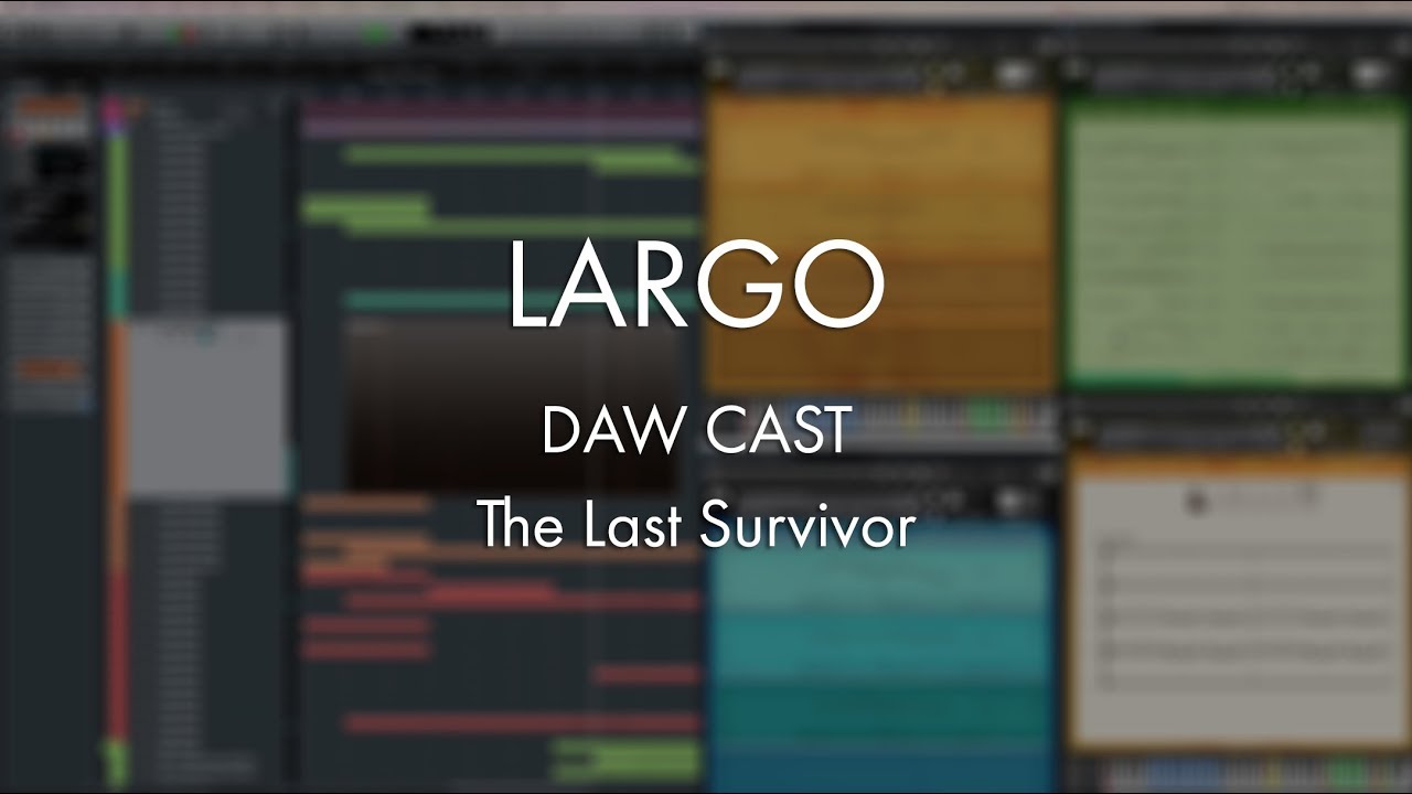 Largo - DAW Cast - The Last Survivor