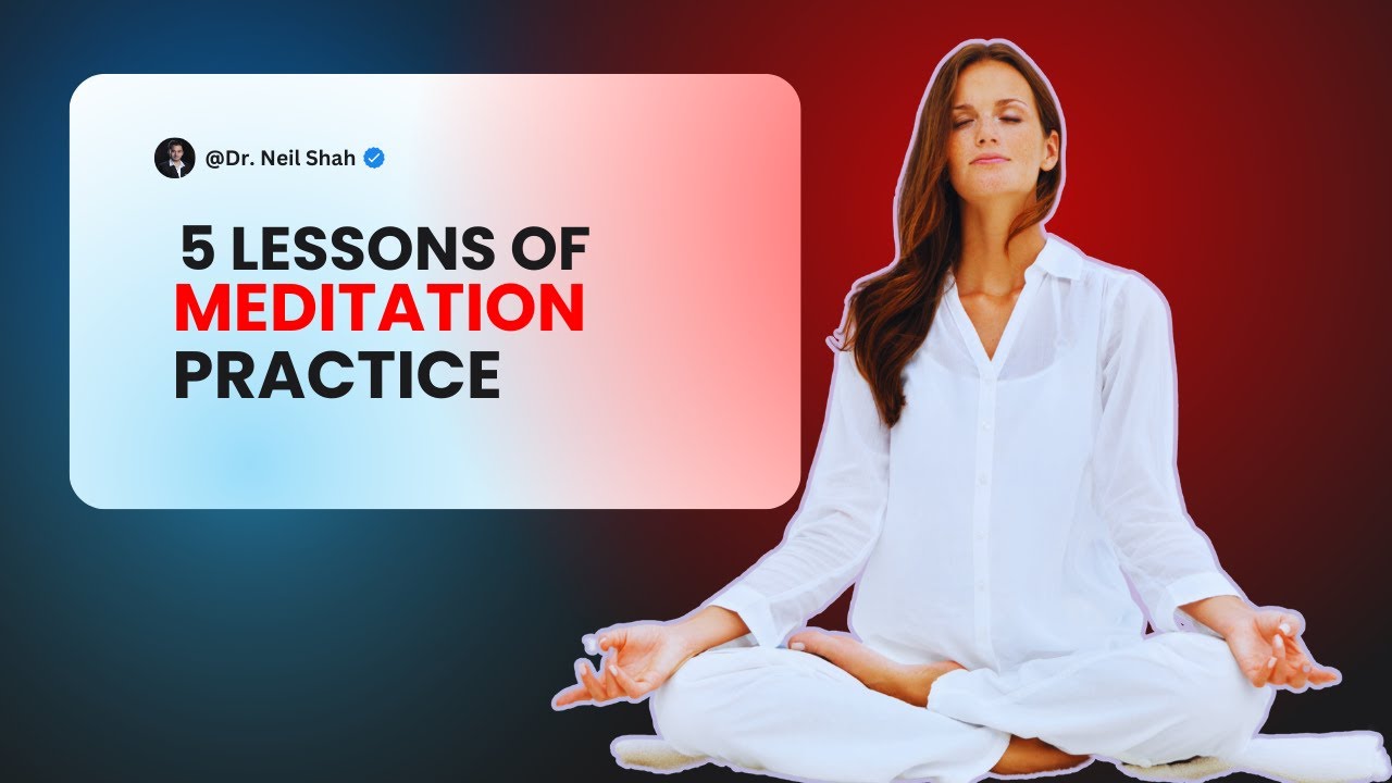 5 lessons learnt from meditation practice ! Dr. Neil Shah