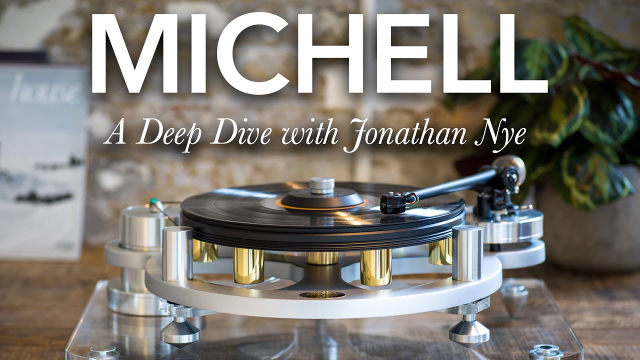 The Michell Audio Story -A Deep Dive with Jonathan Nye