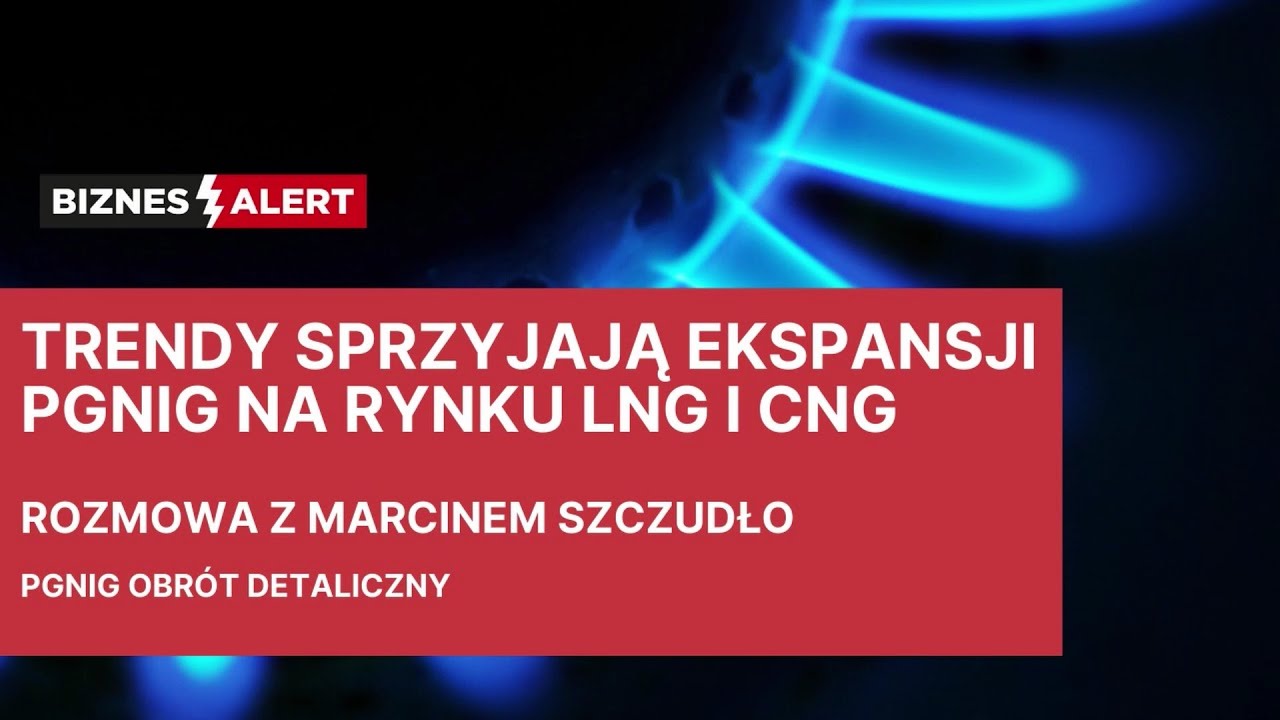 Szczudło: Trendy sprzyjają ekspansji PGNiG na rynku CNG i LNG (ROZMOWA)
