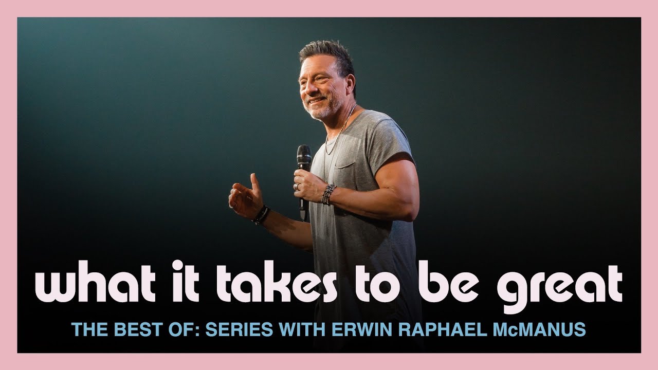 WHAT IT TAKES TO BE GREAT | Erwin McManus - The 